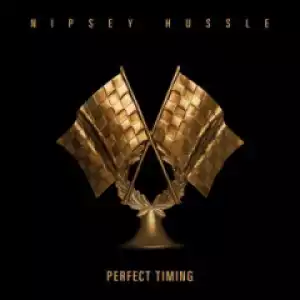 Nipsey Hussle - Perfect Timing